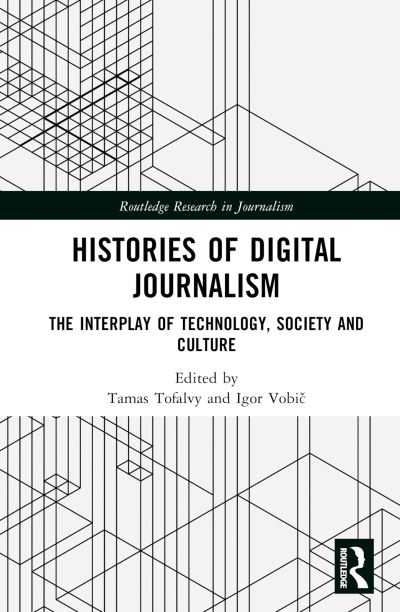 Histories of Digital Journalism: The Interplay of Technology, Society and Culture - Routledge Research in Journalism (Hardcover Book) (2024)