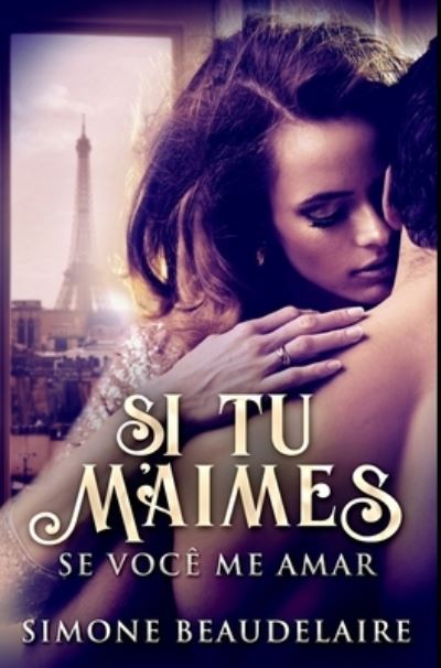 Si Tu M'Aimes - Se Voce Me Amar - Simone Beaudelaire - Książki - Blurb - 9781034423072 - 21 grudnia 2021