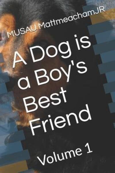 Cover for MUSAU MattmeachamJR · A Dog is a Boy's Best Friend : Volume 1 (Pocketbok) (2019)