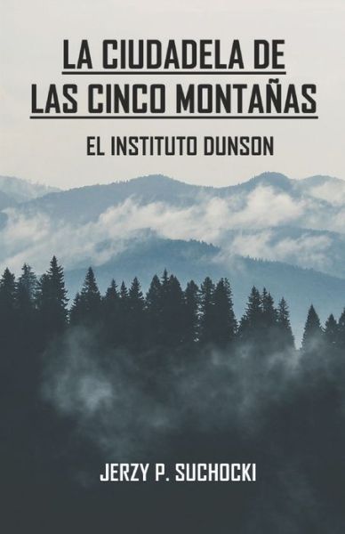 La Ciudadela de las Cinco Montanas: El Instituto Dunson - La Ciudadela de las Cinco Montanas - Suchocki Jerzy P. Suchocki - Livros - Independently published - 9781081755072 - 21 de julho de 2019