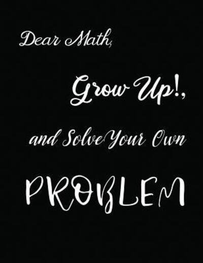 Cover for Ruks Rundle · Dear Math, Grow Up!, and Solve Your Own Problem (Pocketbok) (2019)