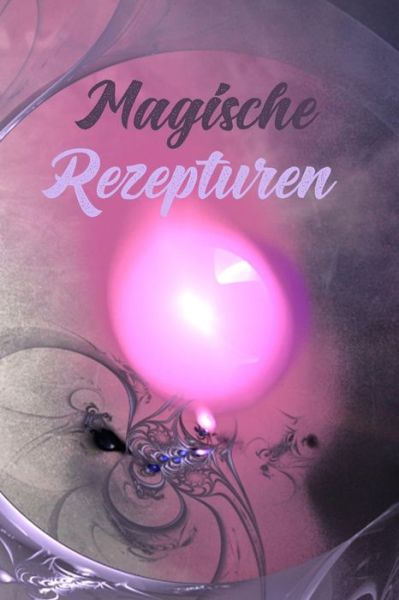 Cover for Claudia Burlager · Magische Rezepturen (Paperback Book) (2019)