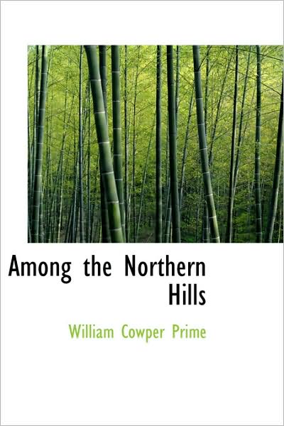 Cover for William Cowper Prime · Among the Northern Hills (Paperback Book) (2009)