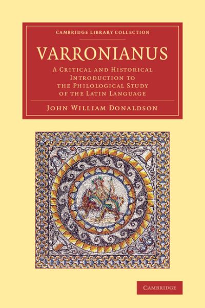 Cover for John William Donaldson · Varronianus: A Critical and Historical Introduction to the Philological Study of the Latin Language - Cambridge Library Collection - Classics (Paperback Book) (2014)