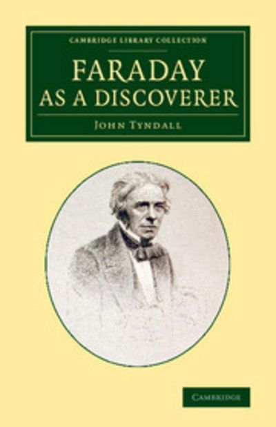 Faraday as a Discoverer - Cambridge Library Collection - Physical  Sciences - John Tyndall - Books - Cambridge University Press - 9781108070072 - March 20, 2014