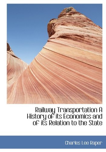 Cover for Charles Lee Raper · Railway Transportation  a History of Its Economics and of Its Relation to the State (Paperback Book) [Large Type edition] (2009)