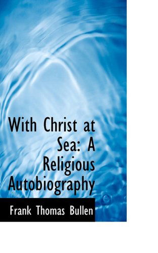 Cover for Frank Thomas Bullen · With Christ at Sea: a Religious Autobiography (Paperback Book) (2009)