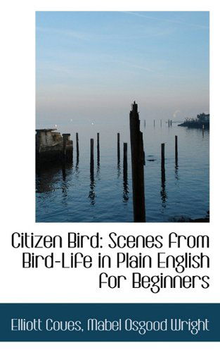 Cover for Mabel Osgood Wright · Citizen Bird: Scenes from Bird-life in Plain English for Beginners (Hardcover Book) (2009)