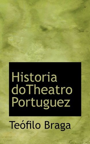 Cover for Teófilo Braga · Historia Dotheatro Portuguez (Taschenbuch) [Portuguese edition] (2009)
