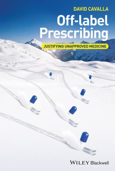 Cover for Cavalla, David (Napp Research Centre, Cambridge, UK) · Off-label Prescribing: Justifying Unapproved Medicine (Hardcover Book) (2015)