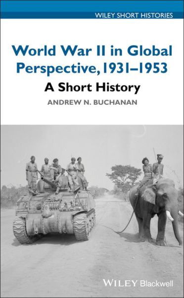 Cover for Buchanan, Andrew N. (University of Vermont) · World War II in Global Perspective, 1931-1953: A Short History - Wiley Short Histories (Gebundenes Buch) (2019)