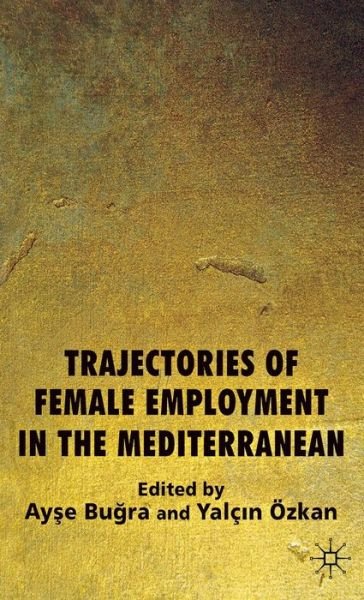 Trajectories of Female Employment in the Mediterranean - Ayse Bugra - Bücher - Palgrave Macmillan - 9781137032072 - 25. Oktober 2012