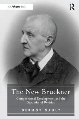 Cover for Dermot Gault · The New Bruckner: Compositional Development and the Dynamics of Revision (Pocketbok) (2016)
