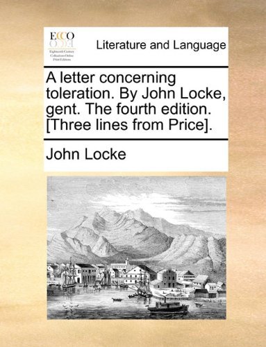 Cover for John Locke · A Letter Concerning Toleration. by John Locke, Gent. the Fourth Edition. [three Lines from Price]. (Taschenbuch) (2010)