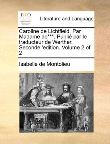 Cover for Isabelle De Montolieu · Caroline De Lichtfield. Par Madame De***. Publié Par Le Traducteur De Werther. Seconde 'edition. Volume 2 of 2 (Paperback Book) [French edition] (2010)