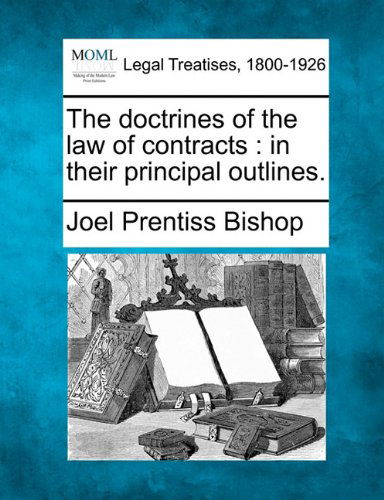 Cover for Joel Prentiss Bishop · The Doctrines of the Law of Contracts: in Their Principal Outlines. (Paperback Book) (2010)