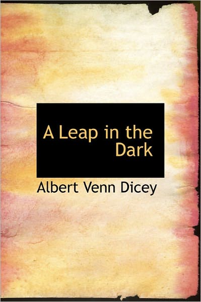 Cover for Albert Venn Dicey · A Leap in the Dark (Hardcover Book) (2011)