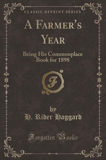 Cover for H.Rider Haggard · A Farmer's Year : Being His Commonplace Book for 1898 (Classic Reprint) (Paperback Book) (2018)