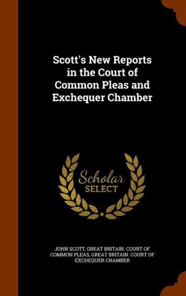 Cover for John Scott · Scott's New Reports in the Court of Common Pleas and Exchequer Chamber (Hardcover Book) (2015)