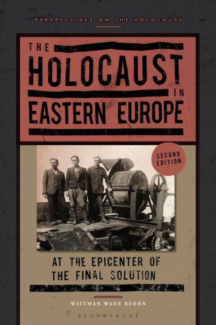 The Holocaust in Eastern Europe: At the Epicenter of the Final Solution - Perspectives on the Holocaust - Beorn, Professor Waitman Wade (Northumbria University, UK) - Books - Bloomsbury Publishing PLC - 9781350387072 - October 30, 2025