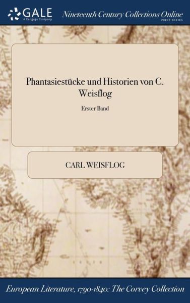 Cover for Carl Weisflog · Phantasiestucke Und Historien Von C. Weisflog; Erster Band (Hardcover Book) (2017)