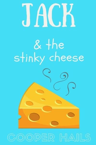 Cover for Cooper Hails · Jack and The Stinky Cheese (Pocketbok) (2018)