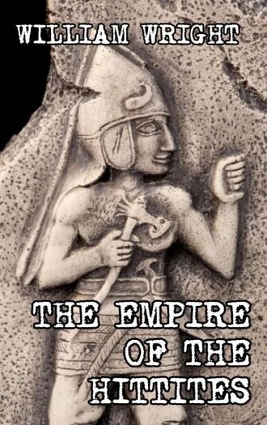 Cover for William Wright · The Empire of the Hittites (Hardcover Book) (2024)