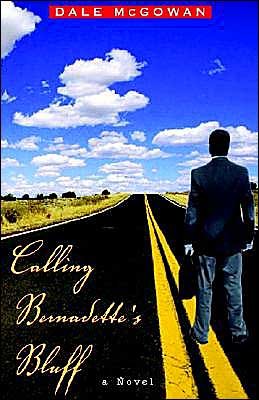 Cover for Dale Mcgowan · Calling Bernadette's Bluff: a Novel (Paperback Book) (2002)