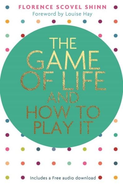 Game of Life and How to Play It - Florence Scovel Shinn - Books - Hay House, Incorporated - 9781401953072 - November 1, 2016