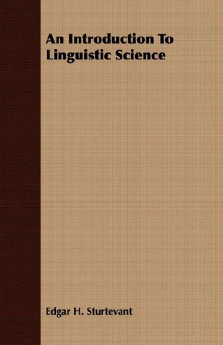 An Introduction to Linguistic Science - Edgar H. Sturtevant - Książki - Mcmaster Press - 9781406718072 - 15 marca 2007