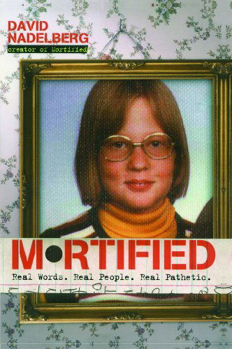 Cover for David Nadelberg · Mortified: Real Words. Real People. Real Pathetic. (Paperback Book) [First Edition First Printing edition] (2006)