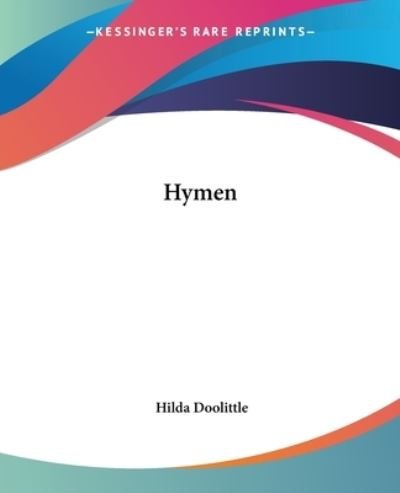 Hymen - Hilda Doolittle - Książki - Kessinger Publishing, LLC - 9781419125072 - 17 czerwca 2004
