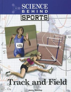 Cover for Jenny Mackay · Track and Field - Science Behind Sports (Hardcover Book) (2012)