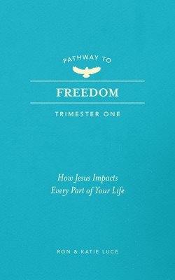 Cover for Ron Luce · Pathway to Freedom (Trimester One): How Jesus Impacts Every Part of Your Life (Paperback Book) (2025)