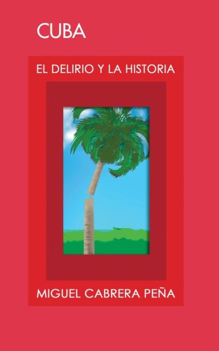 Cover for Miguel Cabrera Pena · Cuba: El Delirio Y La Historia (Paperback Book) [Spanish edition] (2007)