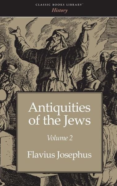 Antiquities of the Jews Volume 2 - Flavius Josephus - Kirjat - Classic Books Library - 9781434115072 - keskiviikko 30. heinäkuuta 2008