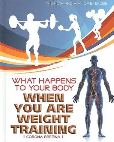 What happens to your body when you are weight training - Corona Brezina - Books - Rosen Central - 9781435853072 - August 30, 2009