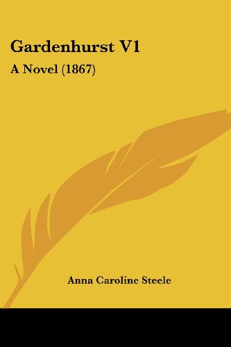 Cover for Anna Caroline Steele · Gardenhurst V1: a Novel (1867) (Paperback Book) (2008)