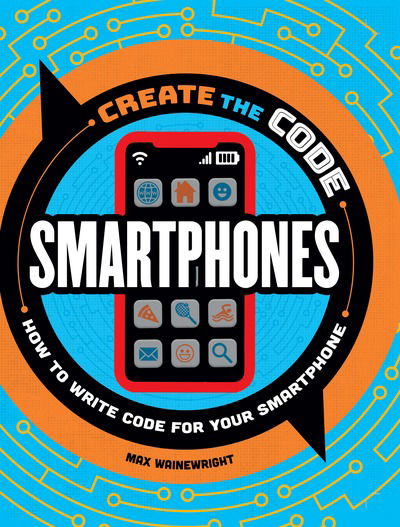 Cover for Max Wainewright · Create the Code: Smartphones (Hardcover Book) (2020)