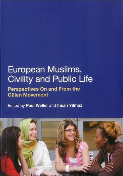 European Muslims, Civility and Public Life: Perspectives On and From the Gulen Movement - Paul Weller - Books - Continuum Publishing Corporation - 9781441102072 - April 19, 2012