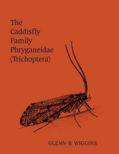 Cover for Glenn B. Wiggins · The Caddisfly Family Phryganeidae (Trichoptera) - Heritage (Paperback Book) (1998)