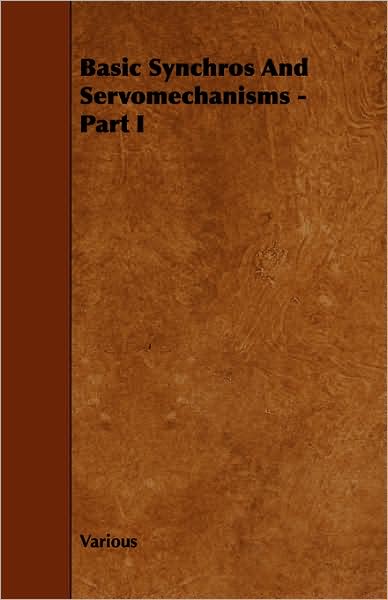 Basic Synchros and Servomechanisms - Part I - V/A - Books - Spalding Press - 9781443773072 - October 27, 2008