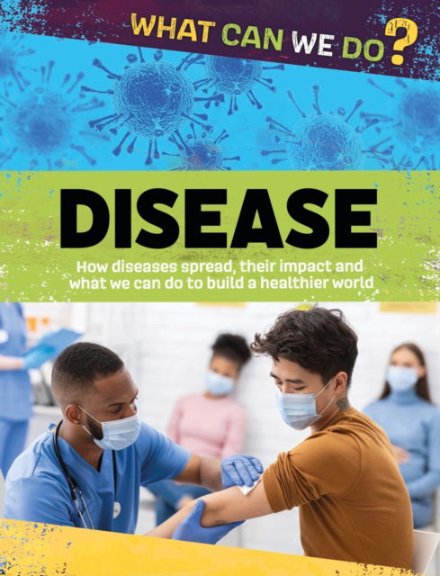 What Can We Do?: Disease - What Can We Do? - Alex Woolf - Books - Hachette Children's Group - 9781445188072 - November 9, 2023
