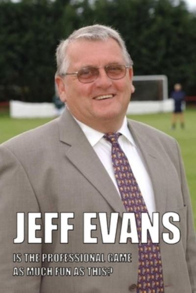 Jeff Evans - Is The Professional Game As Much Fun As This? - Chris Rogers - Books - Lulu.com - 9781447746072 - June 12, 2011