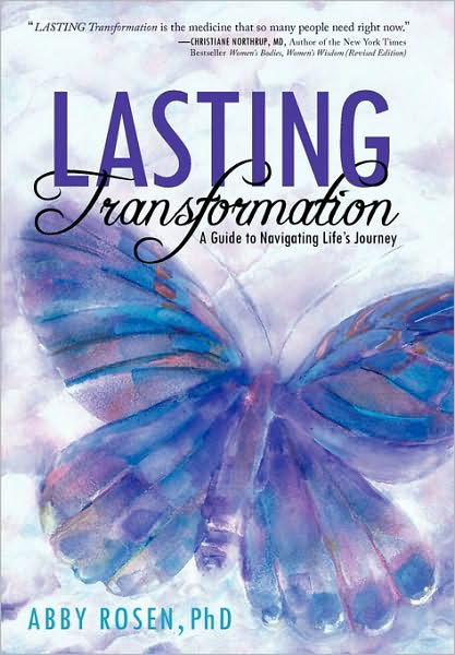 Lasting Transformation: a Guide to Navigating Life's Journey - Abby Rosen Phd - Bøker - Balboa Press - 9781452500072 - 16. juni 2010