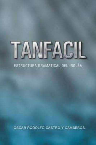 Cover for Oscar Rodolfo Castro Y Camberos · Tanfacil: Estructura Gramatical Del Ingles (Paperback Book) (2013)