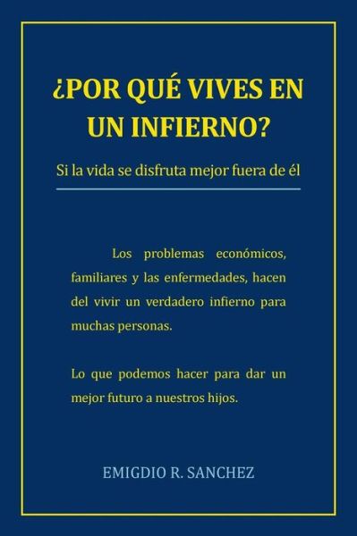 Cover for Emigdio R Sanchez · Por Que Vives en Un Infierno?: Si La Vida Se Disfruta Mejor Fuera De El (Paperback Bog) (2013)