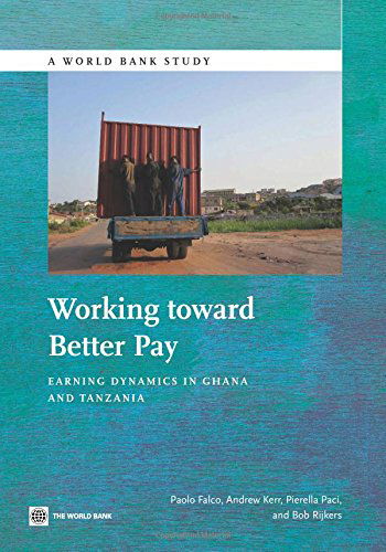 Cover for Bob Rijkers · Working Toward Better Pay: Earnings Dynamics in Ghana and Tanzania (World Bank Studies) (Paperback Book) (2014)