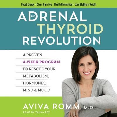 Cover for Aviva Romm · The Adrenal Thyroid Revolution A Proven 4-Week Program to Rescue Your Metabolism, Hormones, Mind &amp; Mood (CD) (2017)