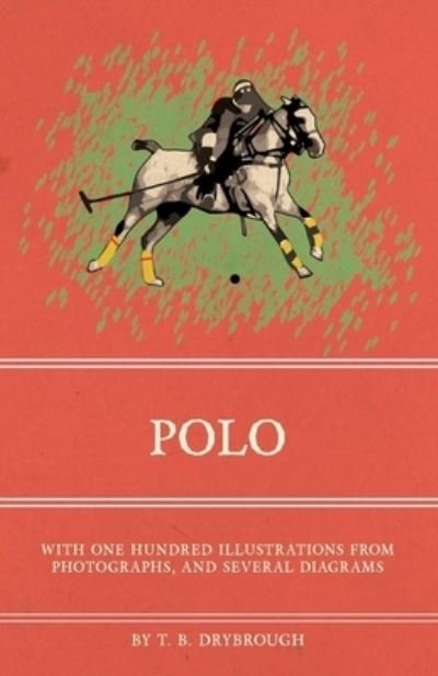 Cover for T B Drybrough · Polo - With One Hundred Illustrations from Photographs, and Several Diagrams (Paperback Book) (2016)